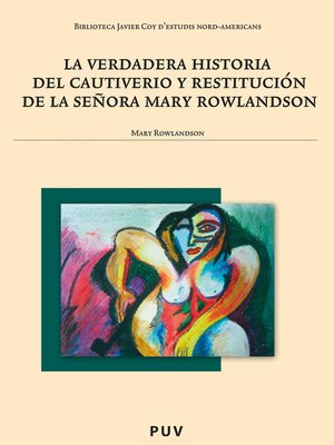cover image of La verdadera historia del cautiverio y restitución de la señora Mary Rowlandson